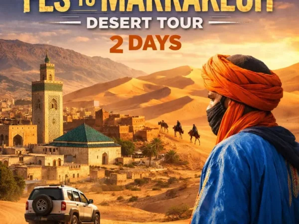 Fes to Marrakech Desert Tour 2 Days