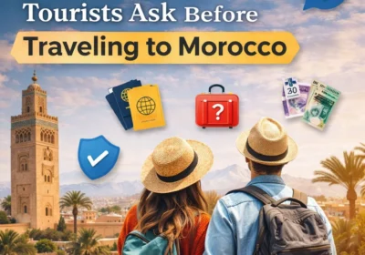 Top Questions Tourists Ask Before Traveling to Morocco